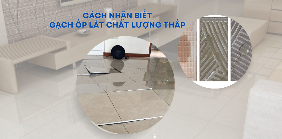 NHỮNG DẤU HIỆU NHẬN BIẾT GẠCH ỐP LÁT CHẤT LƯỢNG THẤP