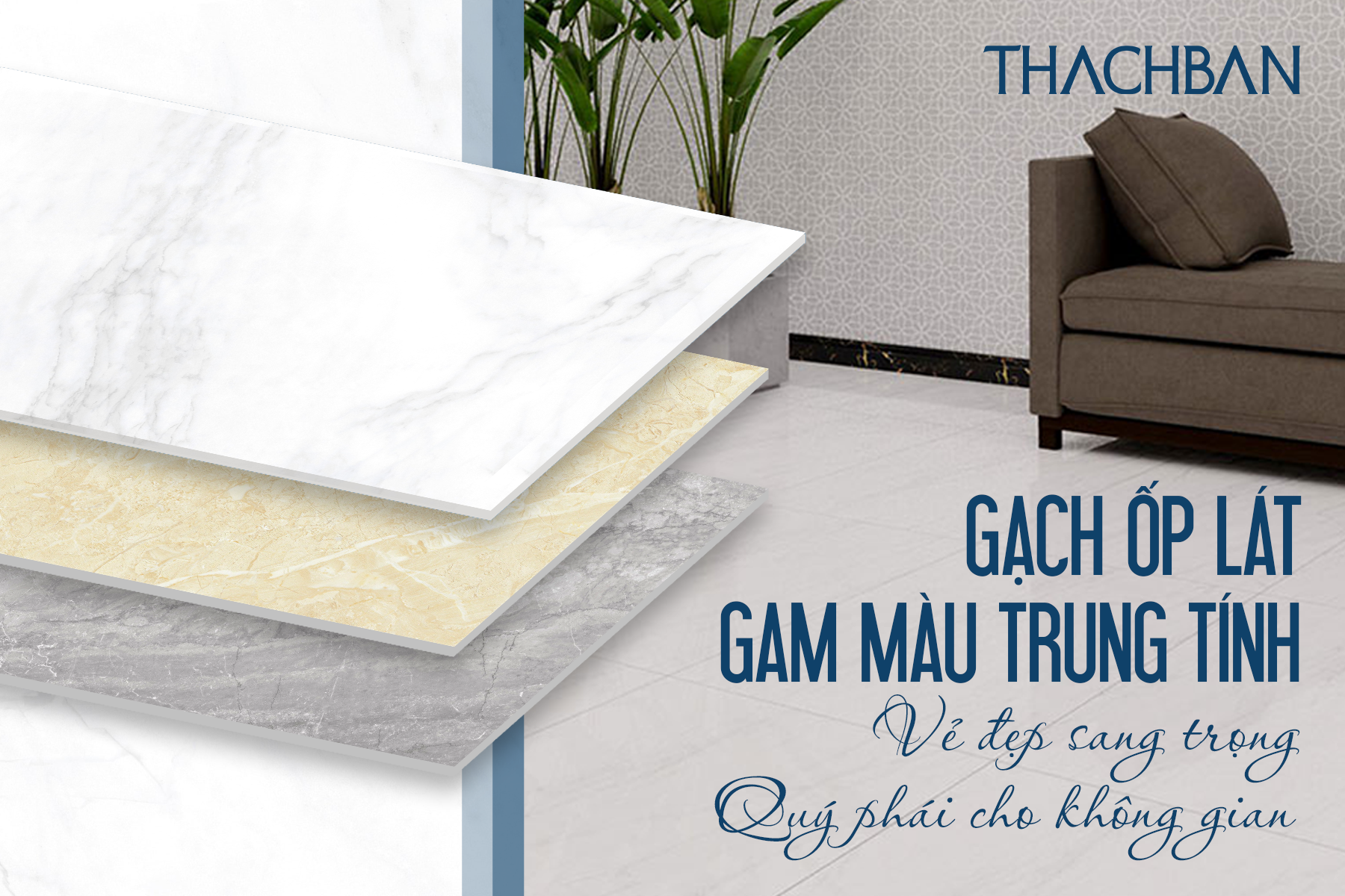 Gạch ốp lát gam màu trung tính – Vẻ đẹp sang trọng, quý phái cho không gian